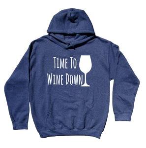 Time To Wine Down Sweatshirt Funny Drinking Night Wino Sweatshirt