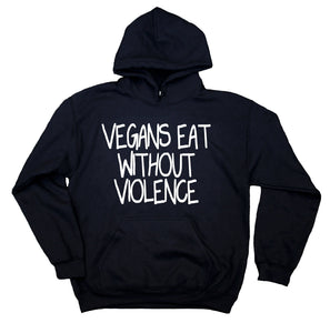 Vegans Eat Without Violence Sweatshirt Veganism Animal Rights Activist Protest Hoodie