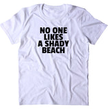 No One Likes A Shady Beach Shirt Ocean Vacation Surfer T-shirt