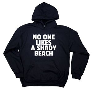 Funny Sarcastic Sweatshirt No One Likes A Shady Beach Hoodie
