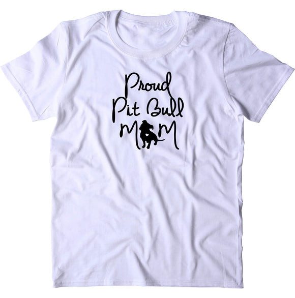 Proud Pit Bull Mom Shirt Pit Bull Dog Breed Owner T-shirt