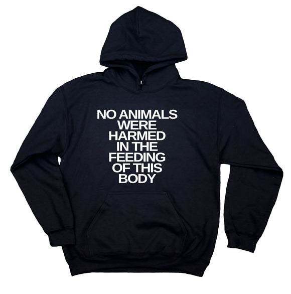 Vegan Vegetarian Hoodie No Animals Were Harmed In The Feeding Of This Body Sweatshirt