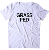 Grass Fed Shirt Vegan Vegetarian Plant Based Diet Clean Eating T-shirt