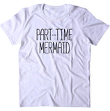 Part-Time Mermaid Shirt Beach Swimmer Life Guard Instructor T-shirt