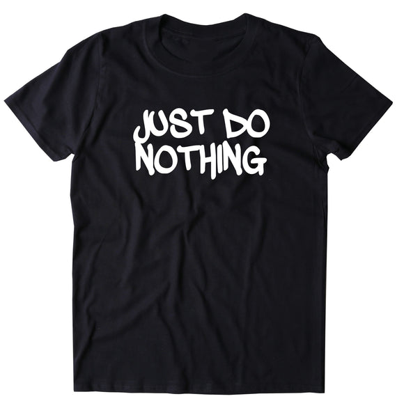 Just Do Nothing Shirt Funny Lazy Work Out Gym Running T-shirt