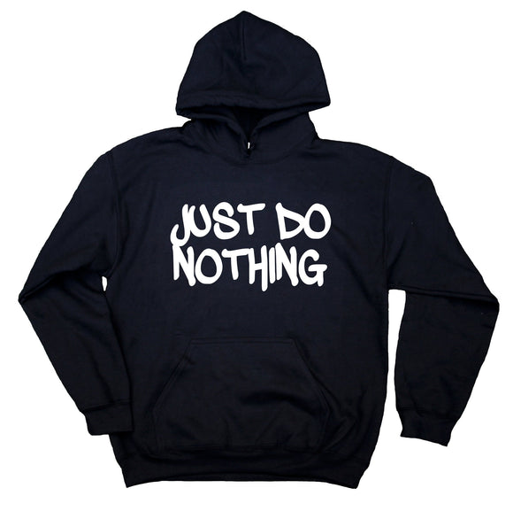 Just Do Nothing Sweatshirt Funny Work Out Gym Unisex Hoodie