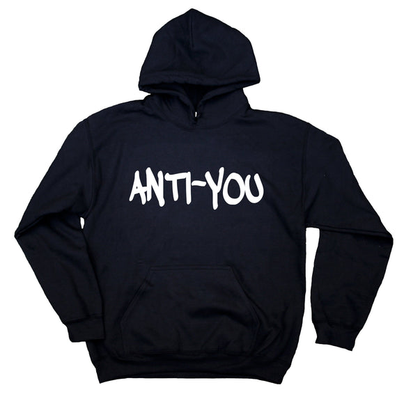 Anti-You Sweatshirt Alternative Sarcastic Anti Social Rude Hoodie