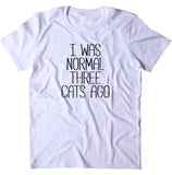 I Was Normal Three Cats Ago Shirt Funny Kitten Lover Crazy Cat Lady T-shirt