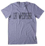 Cat Whisperer Shirt Funny Cat Owner Kitten Lover Crazy Cat Lady T-shirt