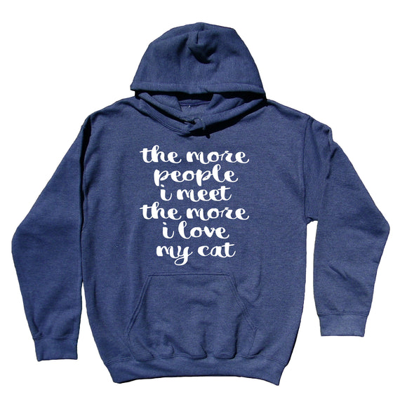 Cat Owner Sweatshirt The More People I Meet The More I Love My Cat Hoodie