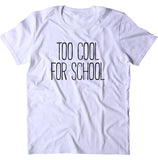 Too Cool For School Shirt Funny Hipster Student T-shirt