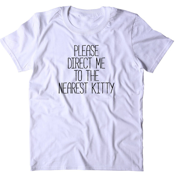 Please Direct Me To The Nearest Kitty Shirt Funny Cat Animal Lover Kitten Owner T-shirt