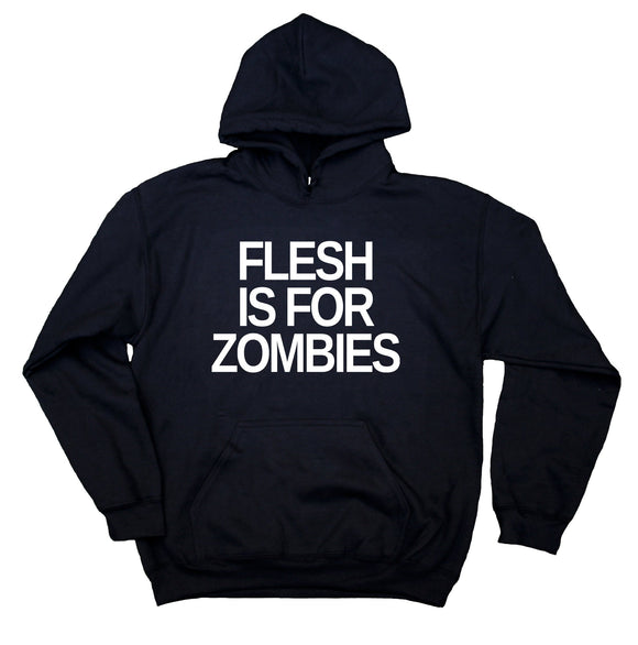Vegan Vegetarian Hoodie Flesh Is For Zombies Sweatshirt