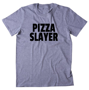 Pizza Slayer Shirt Funny Hungry Food Eat Pizza Lover T-shirt