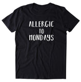 Allergic To Mondays Shirt Funny Tired Sleep Work Weekday T-shirt