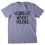 Vegans Eat Without Violence Shirt Veganism Animal Right Activist T-shirt