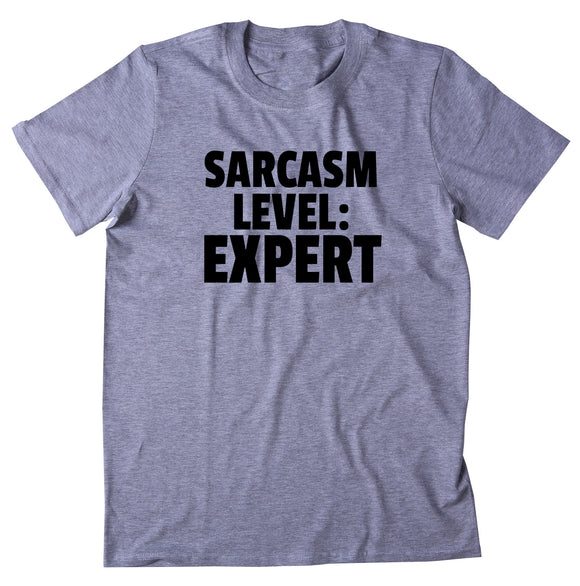 Sarcasm Level: Expert Shirt Funny Sarcastic Sassy Statement T-shirt