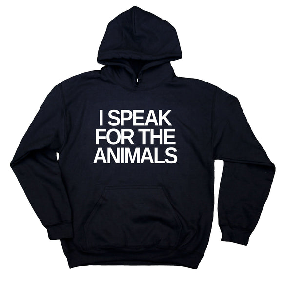 Animal Advocate Sweatshirt I Speak For The Animals Hoodie Vegan Vegetarian Activist