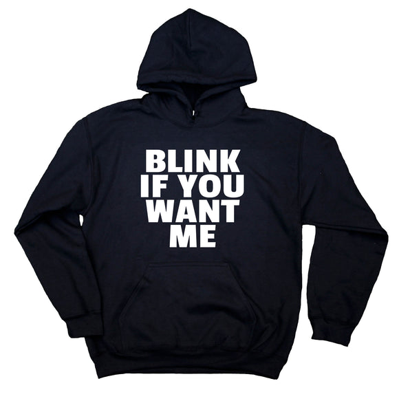 Blink If You Want Me Sweatshirt Sarcasm Sarcastic Rude Hoodie