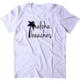 Aloha Beaches Shirt Hawaiian Beach Ocean Vacation Vacay Palm Tree T-shirt