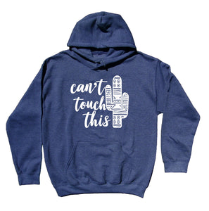 Funny Tribal Cactus Pun Sweatshirt Can't Touch This Statement Hoodie