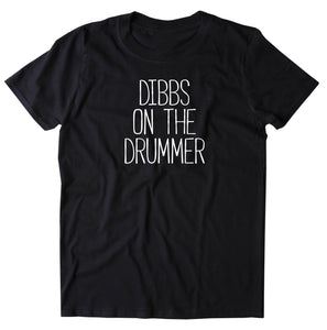 Dibbs On The Drummer Lyrics Shirt Music Band Wife T-shirt