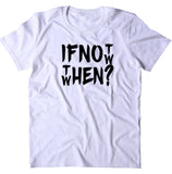 If Not Now Then When Shirt Positive Motivational Inspirational Yoga T-shirt