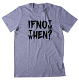 If Not Now Then When Shirt Positive Motivational Inspirational Yoga T-shirt