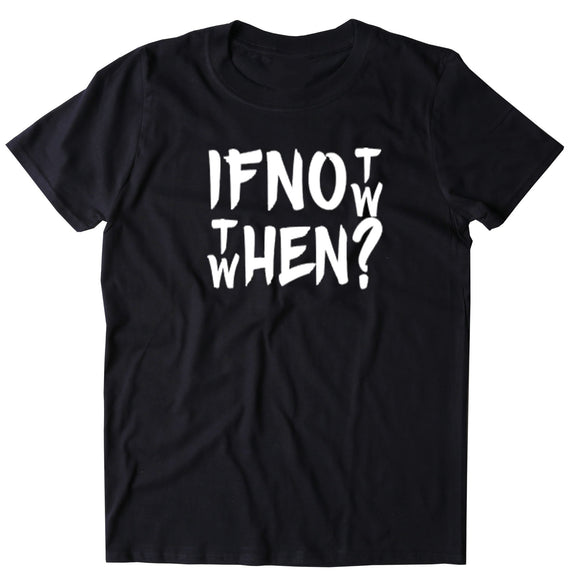 If Not Now Then When Shirt Positive Motivational Inspirational Yoga T- –  Sunray Clothing