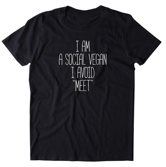 I Am A Social Vegan I Avoid Meet Shirt Funny Anti Social Sarcastic Introvert Veganism T-shirt