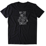 My Cat And I Decided To Stay In Tonight Shirt Funny Anti Social Cat Owner T-shirt