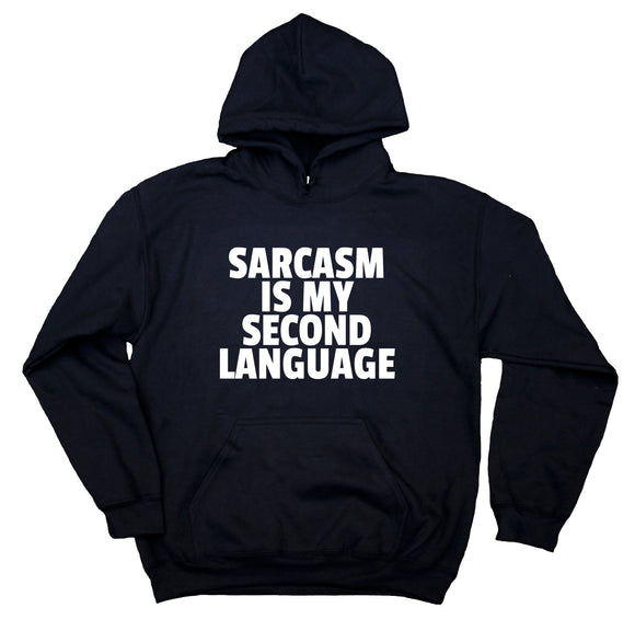 Funny Sarcastic Sweatshirt Sarcasm Is My Second Language Hoodie