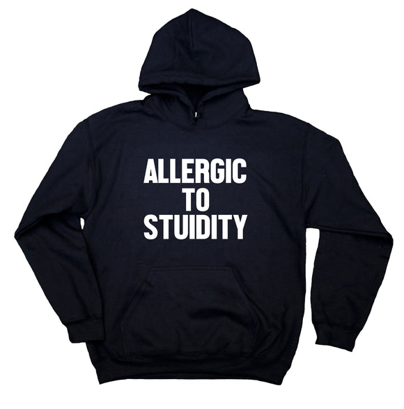 Allergic To Stupidity Sweatshirt Funny Sarcastic Anti Social Sarcasm Rude Hoodie