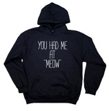 Funny Kitty Hoodie You Had Me At "Meow" Statement Cat Lover Cat Owner Sweatshirt