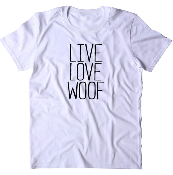 Live Love Woof Shirt Funny Dog Mom Animal Lover Puppy T-shirt