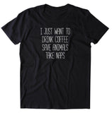 I Just Want To Drink Coffee Save Animals Take Naps Shirt Cat Dog Rescue Animal Shelter T-shirt