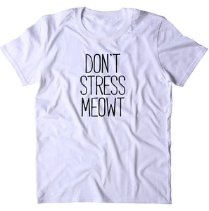 Don't Stress Meowt Shirt Funny Cat Pun Meow Kitten Lover T-shirt