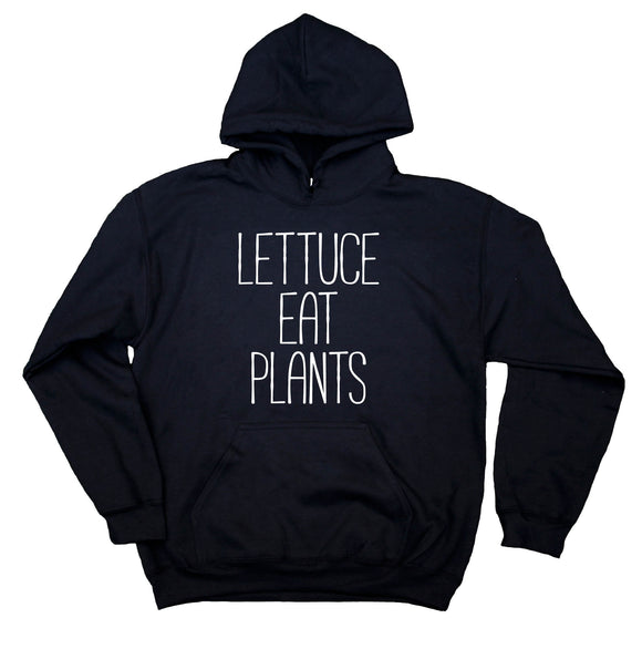 Plant Eater Hoodie Lettuce Eat Plants Sweatshirt Funny Vegan Vegetarian