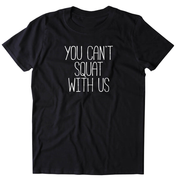 You Can't Squat With Us Shirt Funny Work Out Gym Squats Women's T-shirt