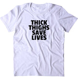 Thick Thighs Save Lives Shirt Funny Squat Leg Day Work Out Gym Exercise T-shirt
