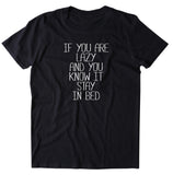 If You Are Lazy And You Know It Stay In Bed Shirt Funny Sarcastic Sleep Pajama T-shirt
