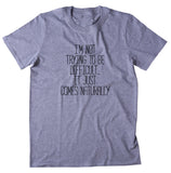 I'm Not Trying To Be Difficult... It Just Comes Naturally Shirt Funny Sarcastic Sassy Attitude T-shirt