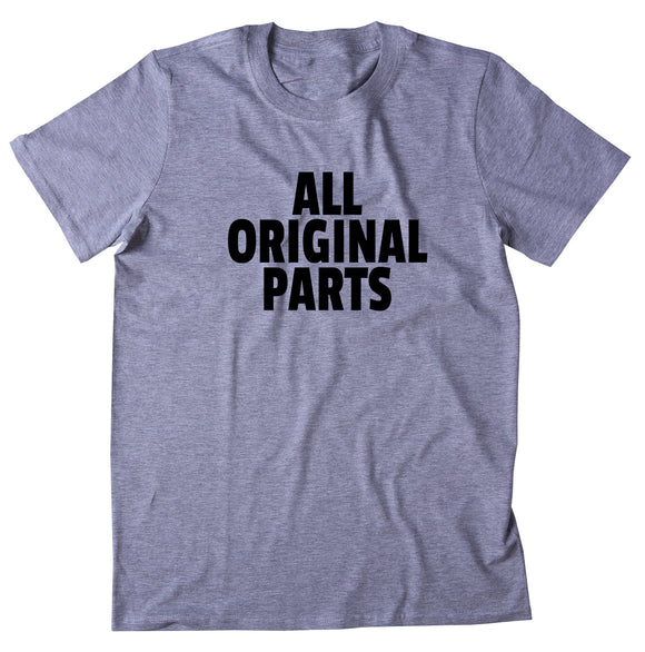 All Original Parts Shirt Funny Sarcastic Sarcasm Casual T-shirt