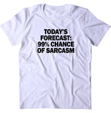 Today's Forecast 99% Chance Of Sarcasm Shirt Funny Sarcastic Anti Social Attitude T-shirt