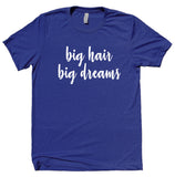 Big Hair Big Dreams Shirt Funny Texas Hair Girly Sassy Gift T-shirt