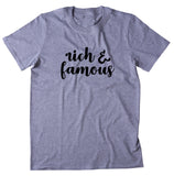 Rich And Famous Shirt Celebrity Entrepreneur Blogger Girl Boss T-shirt