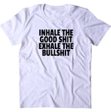 Inhale The Good Sht Exhale The Bullsht Shirt Good Vibes Yoga Work Out T-shirt