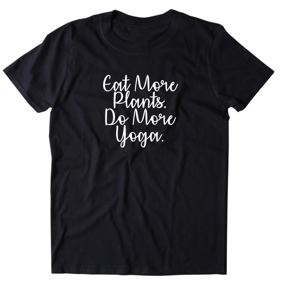 Eat More Plants Do More Yoga Shirt Yogi Vegan Vegetarian T-shirt