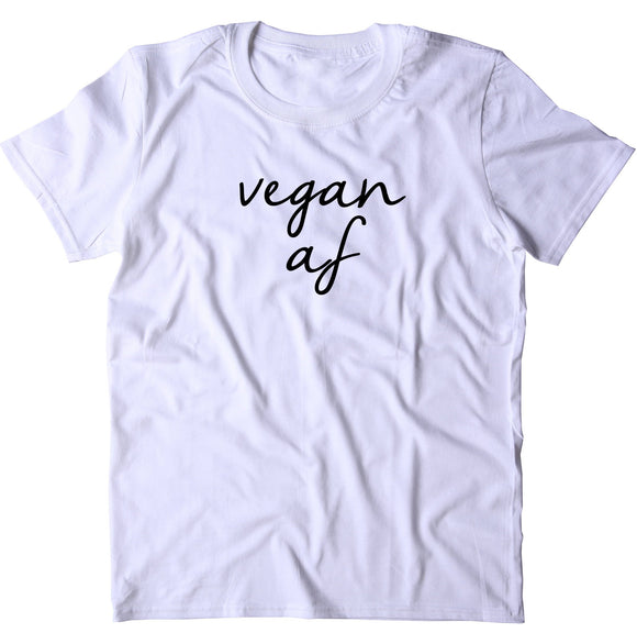 Vegan Af Shirt Veganism Plant Based Diet Animal Right Activist T-shirt