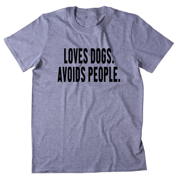 Loves Dogs Avoids People Shirt Funny Dog Owner Puppy T-shirt